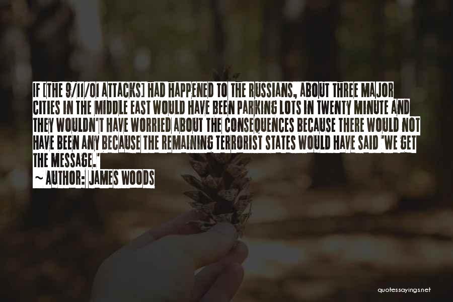 James Woods Quotes: If [the 9/11/01 Attacks] Had Happened To The Russians, About Three Major Cities In The Middle East Would Have Been