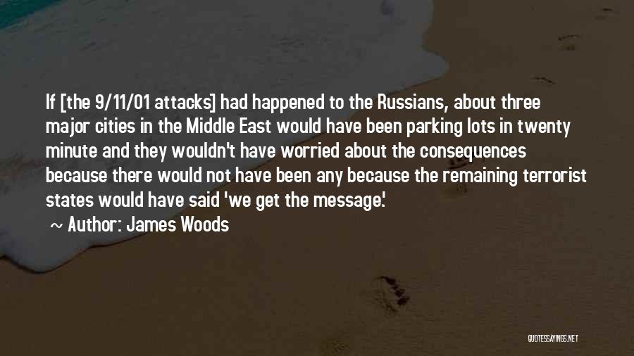 James Woods Quotes: If [the 9/11/01 Attacks] Had Happened To The Russians, About Three Major Cities In The Middle East Would Have Been