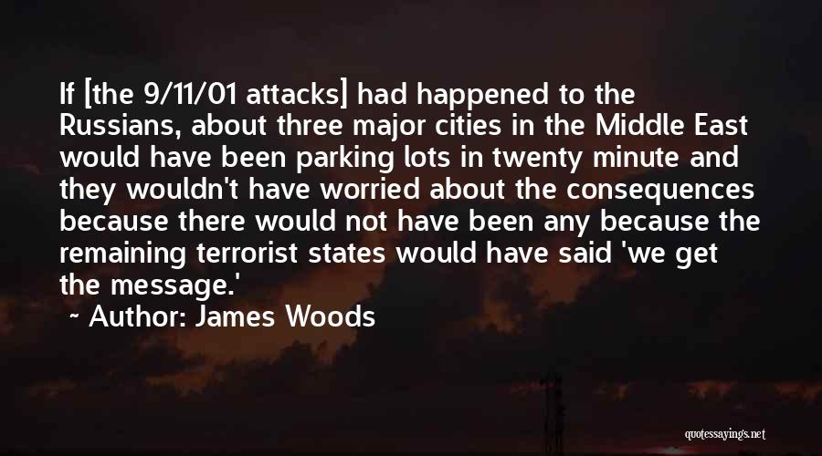 James Woods Quotes: If [the 9/11/01 Attacks] Had Happened To The Russians, About Three Major Cities In The Middle East Would Have Been