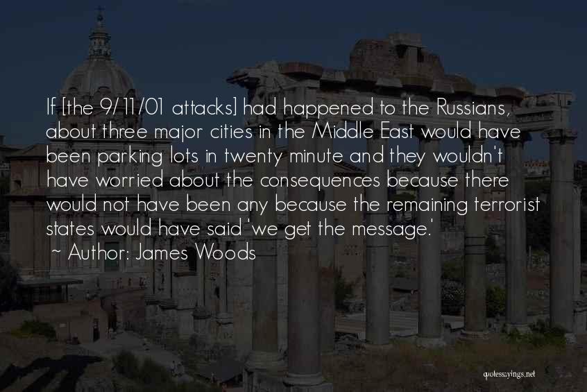 James Woods Quotes: If [the 9/11/01 Attacks] Had Happened To The Russians, About Three Major Cities In The Middle East Would Have Been