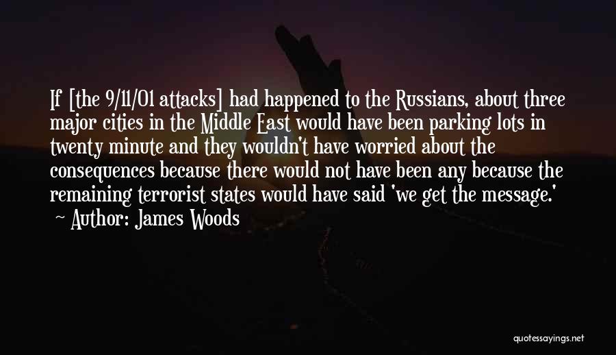 James Woods Quotes: If [the 9/11/01 Attacks] Had Happened To The Russians, About Three Major Cities In The Middle East Would Have Been