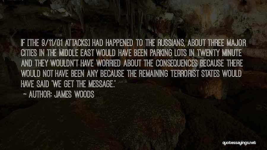 James Woods Quotes: If [the 9/11/01 Attacks] Had Happened To The Russians, About Three Major Cities In The Middle East Would Have Been