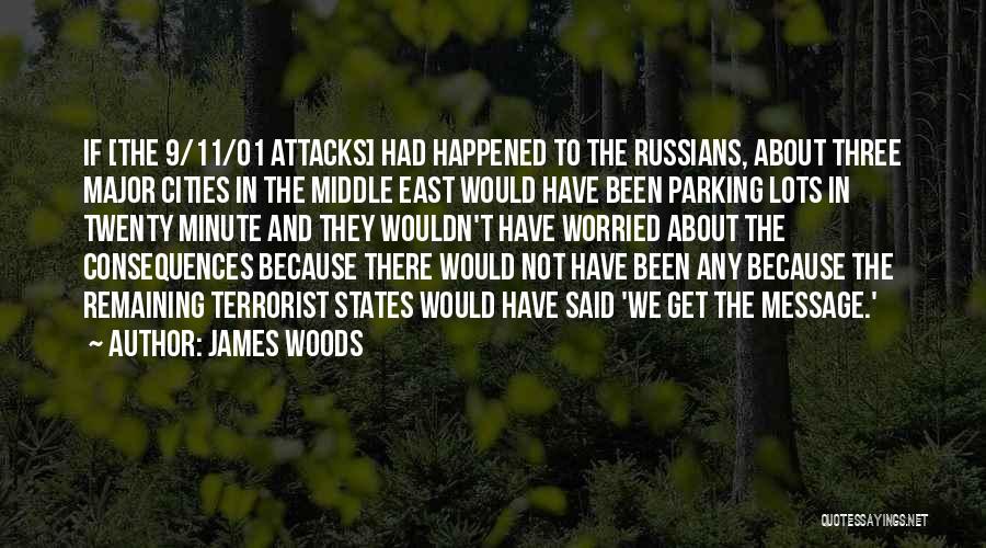 James Woods Quotes: If [the 9/11/01 Attacks] Had Happened To The Russians, About Three Major Cities In The Middle East Would Have Been