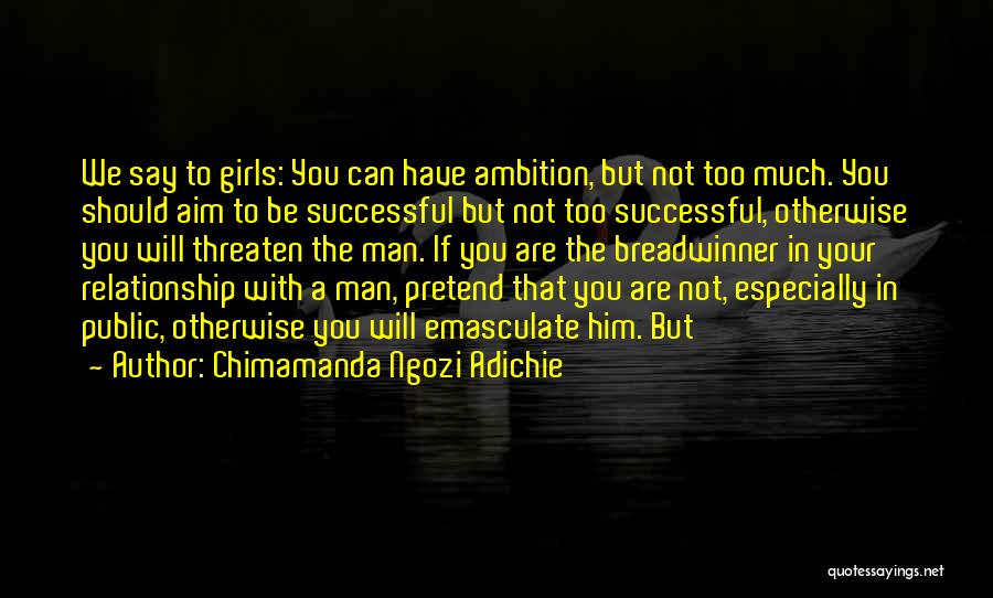 Chimamanda Ngozi Adichie Quotes: We Say To Girls: You Can Have Ambition, But Not Too Much. You Should Aim To Be Successful But Not