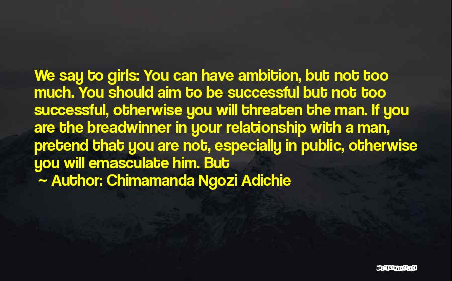 Chimamanda Ngozi Adichie Quotes: We Say To Girls: You Can Have Ambition, But Not Too Much. You Should Aim To Be Successful But Not