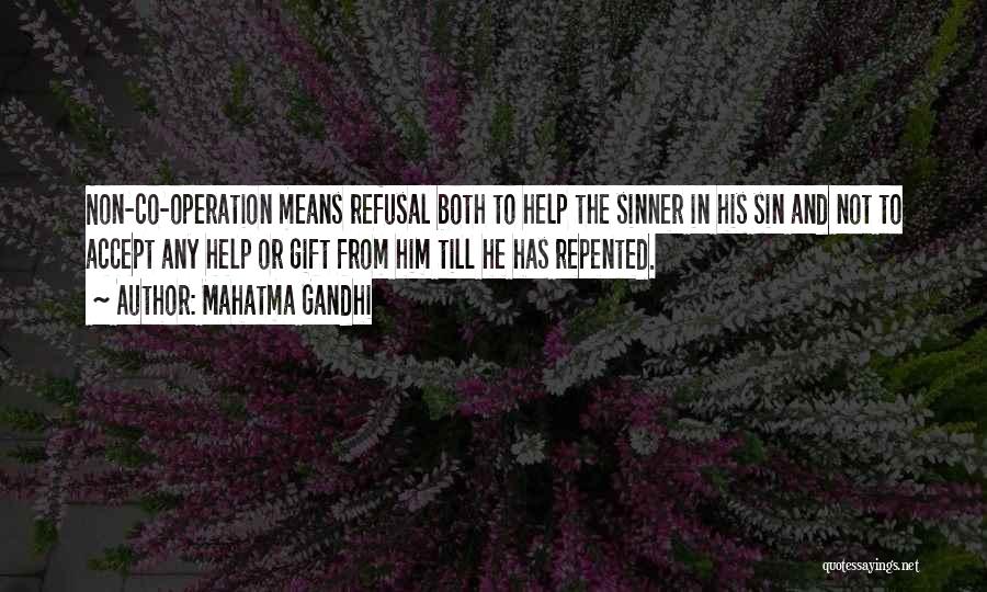 Mahatma Gandhi Quotes: Non-co-operation Means Refusal Both To Help The Sinner In His Sin And Not To Accept Any Help Or Gift From