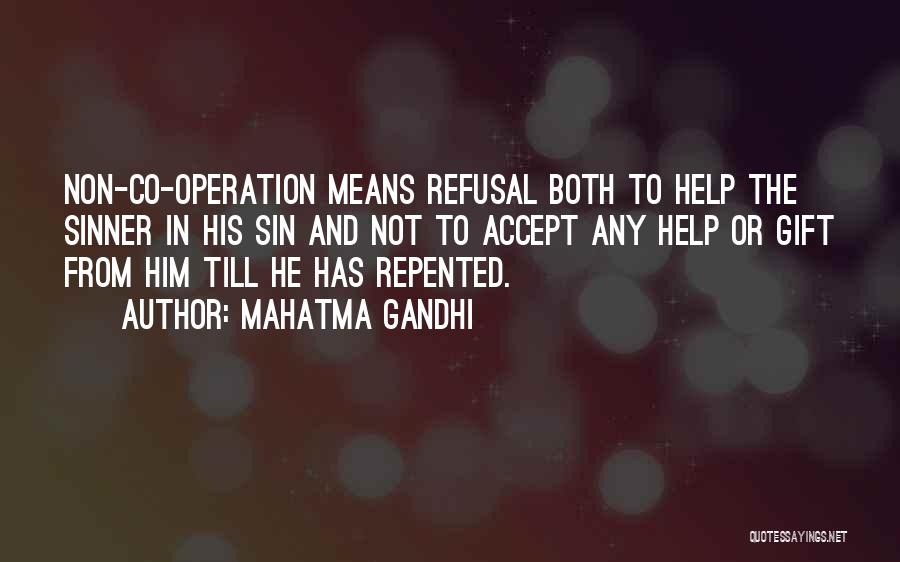 Mahatma Gandhi Quotes: Non-co-operation Means Refusal Both To Help The Sinner In His Sin And Not To Accept Any Help Or Gift From