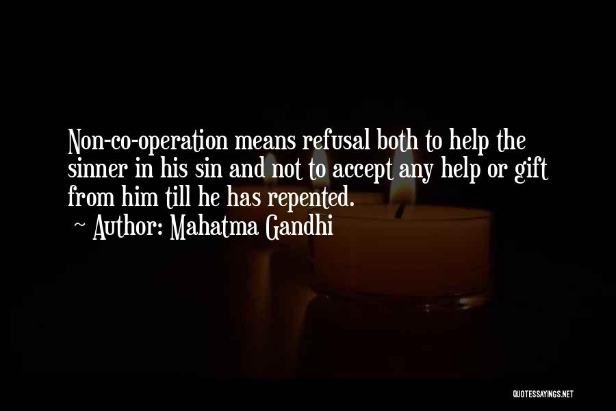 Mahatma Gandhi Quotes: Non-co-operation Means Refusal Both To Help The Sinner In His Sin And Not To Accept Any Help Or Gift From