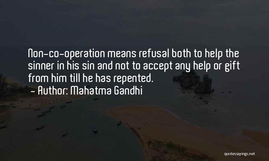 Mahatma Gandhi Quotes: Non-co-operation Means Refusal Both To Help The Sinner In His Sin And Not To Accept Any Help Or Gift From