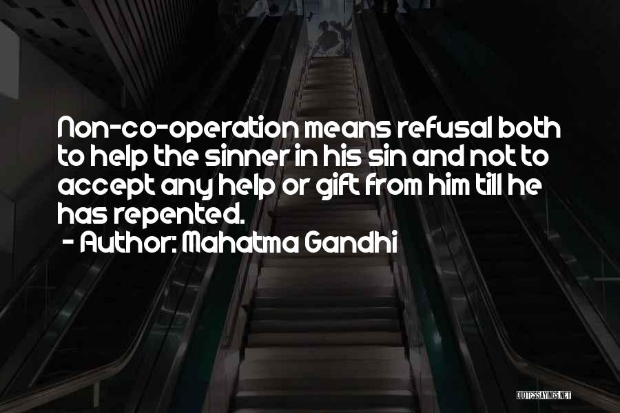 Mahatma Gandhi Quotes: Non-co-operation Means Refusal Both To Help The Sinner In His Sin And Not To Accept Any Help Or Gift From