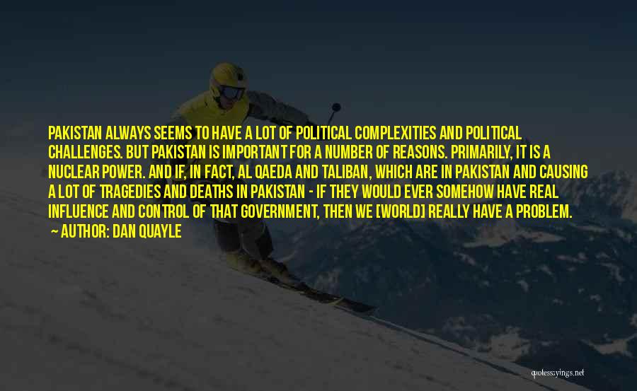 Dan Quayle Quotes: Pakistan Always Seems To Have A Lot Of Political Complexities And Political Challenges. But Pakistan Is Important For A Number