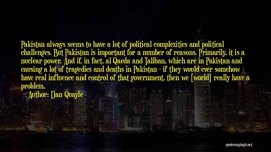 Dan Quayle Quotes: Pakistan Always Seems To Have A Lot Of Political Complexities And Political Challenges. But Pakistan Is Important For A Number