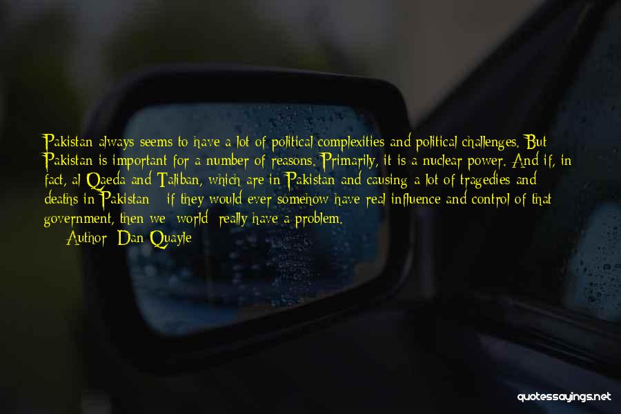 Dan Quayle Quotes: Pakistan Always Seems To Have A Lot Of Political Complexities And Political Challenges. But Pakistan Is Important For A Number