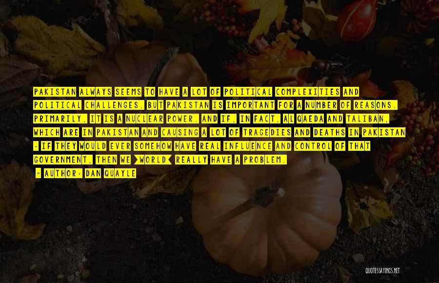 Dan Quayle Quotes: Pakistan Always Seems To Have A Lot Of Political Complexities And Political Challenges. But Pakistan Is Important For A Number