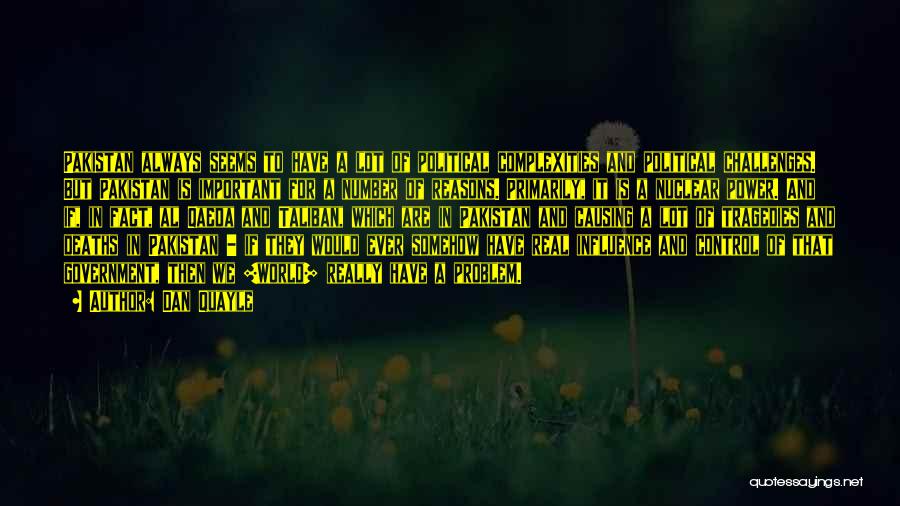 Dan Quayle Quotes: Pakistan Always Seems To Have A Lot Of Political Complexities And Political Challenges. But Pakistan Is Important For A Number