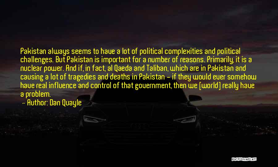 Dan Quayle Quotes: Pakistan Always Seems To Have A Lot Of Political Complexities And Political Challenges. But Pakistan Is Important For A Number