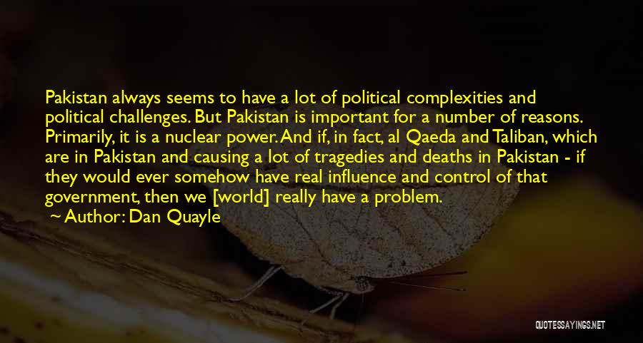 Dan Quayle Quotes: Pakistan Always Seems To Have A Lot Of Political Complexities And Political Challenges. But Pakistan Is Important For A Number