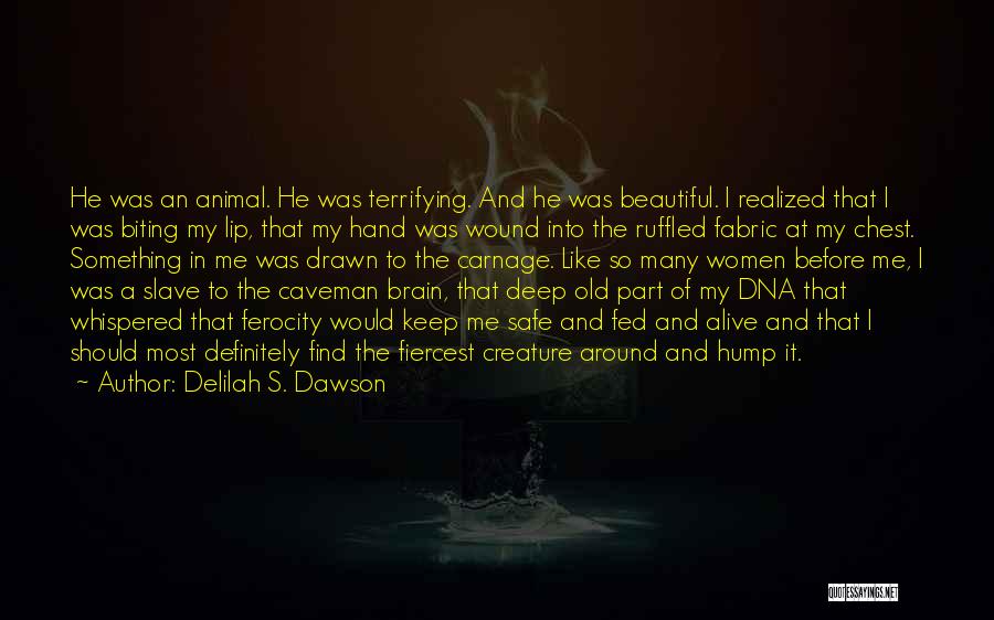 Delilah S. Dawson Quotes: He Was An Animal. He Was Terrifying. And He Was Beautiful. I Realized That I Was Biting My Lip, That