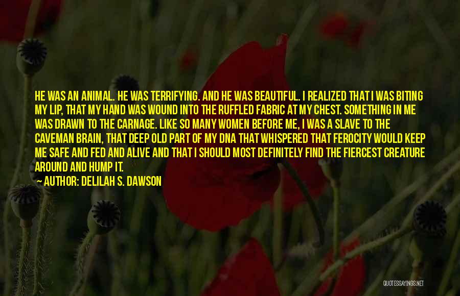 Delilah S. Dawson Quotes: He Was An Animal. He Was Terrifying. And He Was Beautiful. I Realized That I Was Biting My Lip, That