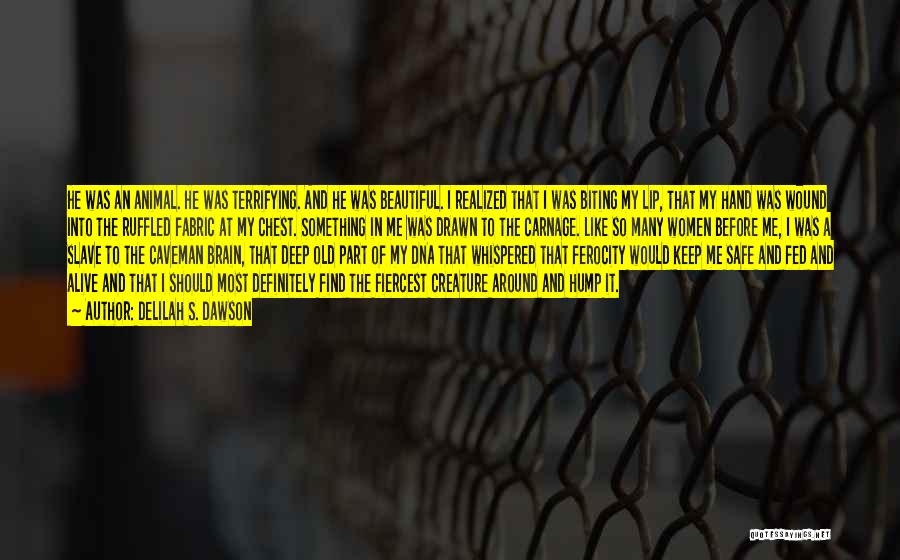 Delilah S. Dawson Quotes: He Was An Animal. He Was Terrifying. And He Was Beautiful. I Realized That I Was Biting My Lip, That