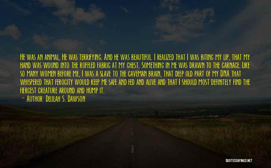 Delilah S. Dawson Quotes: He Was An Animal. He Was Terrifying. And He Was Beautiful. I Realized That I Was Biting My Lip, That