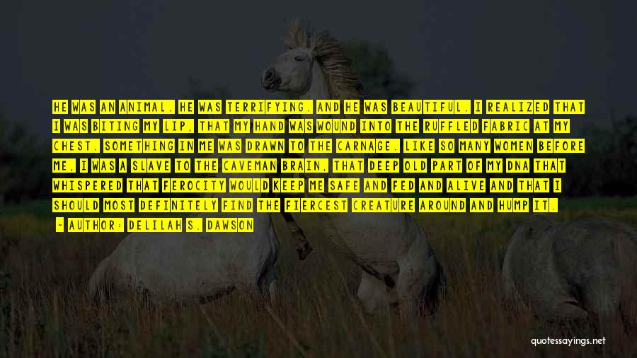 Delilah S. Dawson Quotes: He Was An Animal. He Was Terrifying. And He Was Beautiful. I Realized That I Was Biting My Lip, That