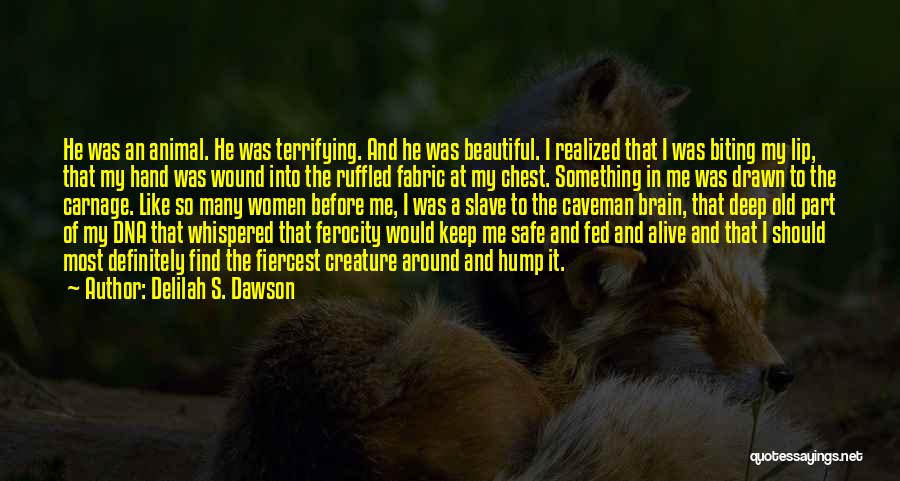 Delilah S. Dawson Quotes: He Was An Animal. He Was Terrifying. And He Was Beautiful. I Realized That I Was Biting My Lip, That