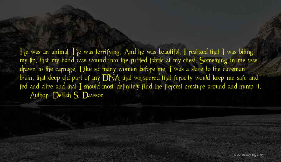 Delilah S. Dawson Quotes: He Was An Animal. He Was Terrifying. And He Was Beautiful. I Realized That I Was Biting My Lip, That