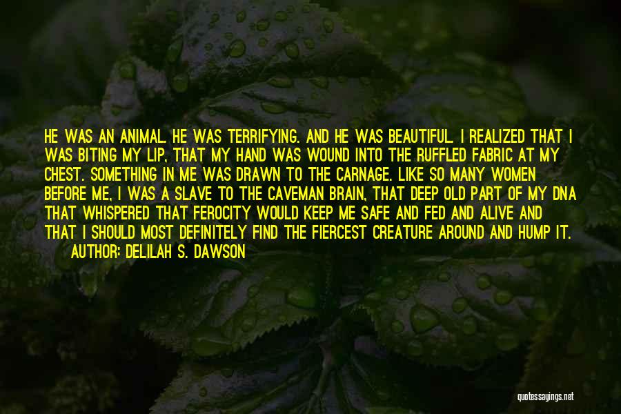 Delilah S. Dawson Quotes: He Was An Animal. He Was Terrifying. And He Was Beautiful. I Realized That I Was Biting My Lip, That