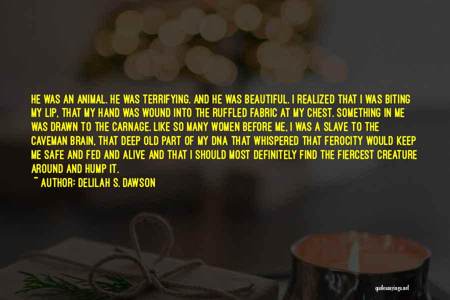 Delilah S. Dawson Quotes: He Was An Animal. He Was Terrifying. And He Was Beautiful. I Realized That I Was Biting My Lip, That