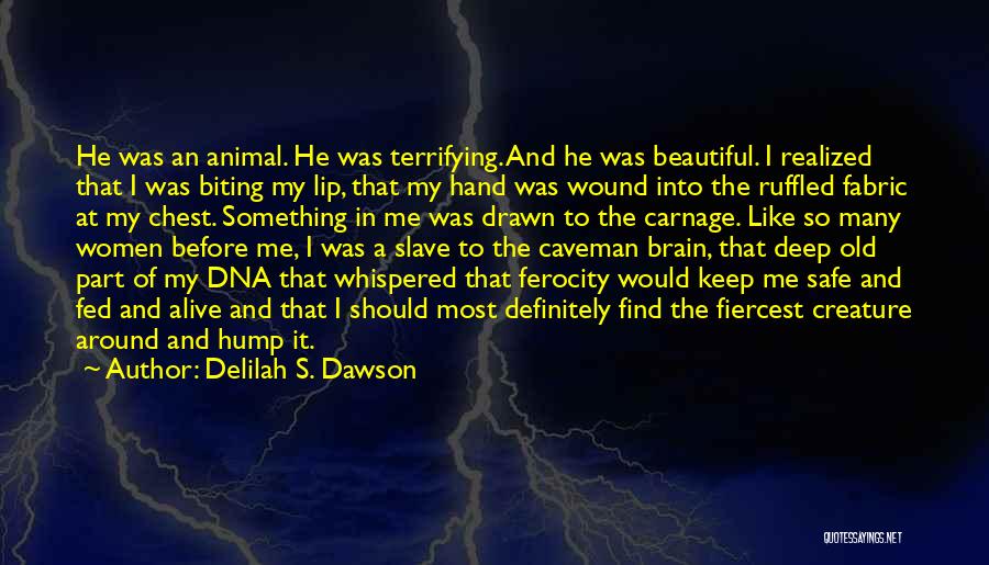 Delilah S. Dawson Quotes: He Was An Animal. He Was Terrifying. And He Was Beautiful. I Realized That I Was Biting My Lip, That