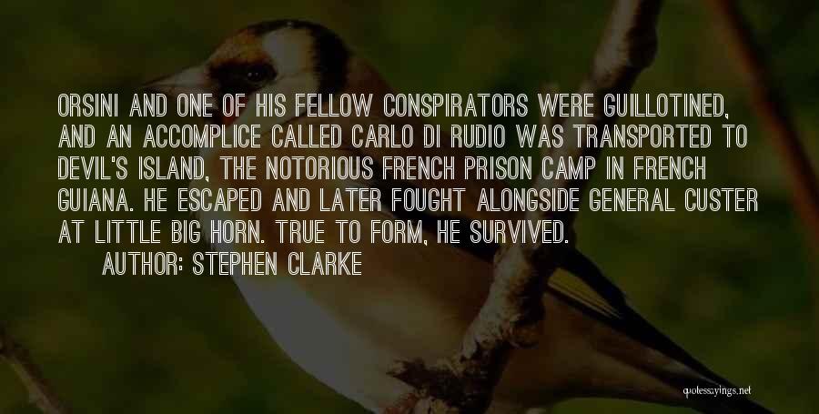 Stephen Clarke Quotes: Orsini And One Of His Fellow Conspirators Were Guillotined, And An Accomplice Called Carlo Di Rudio Was Transported To Devil's