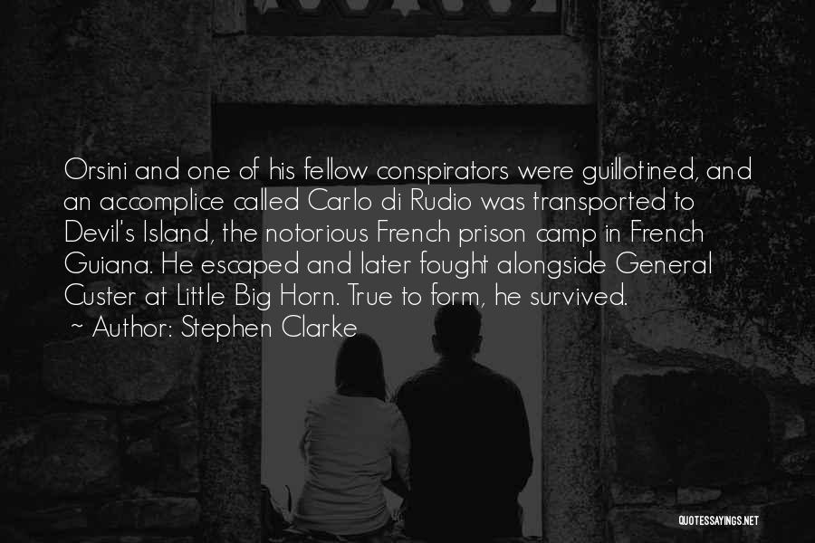 Stephen Clarke Quotes: Orsini And One Of His Fellow Conspirators Were Guillotined, And An Accomplice Called Carlo Di Rudio Was Transported To Devil's