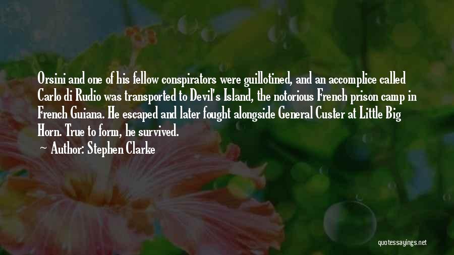 Stephen Clarke Quotes: Orsini And One Of His Fellow Conspirators Were Guillotined, And An Accomplice Called Carlo Di Rudio Was Transported To Devil's