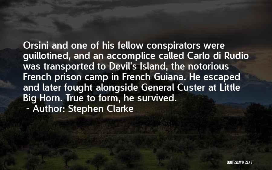 Stephen Clarke Quotes: Orsini And One Of His Fellow Conspirators Were Guillotined, And An Accomplice Called Carlo Di Rudio Was Transported To Devil's