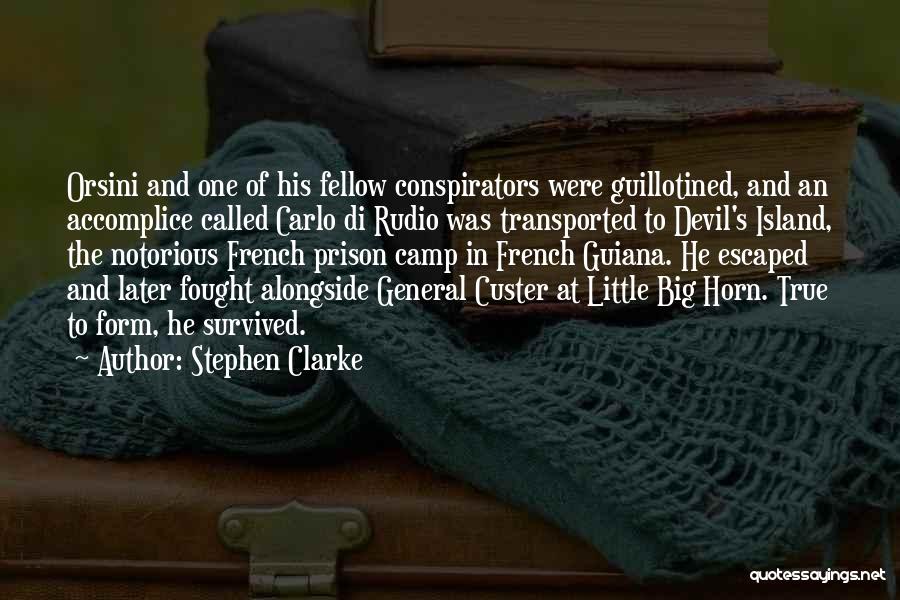 Stephen Clarke Quotes: Orsini And One Of His Fellow Conspirators Were Guillotined, And An Accomplice Called Carlo Di Rudio Was Transported To Devil's