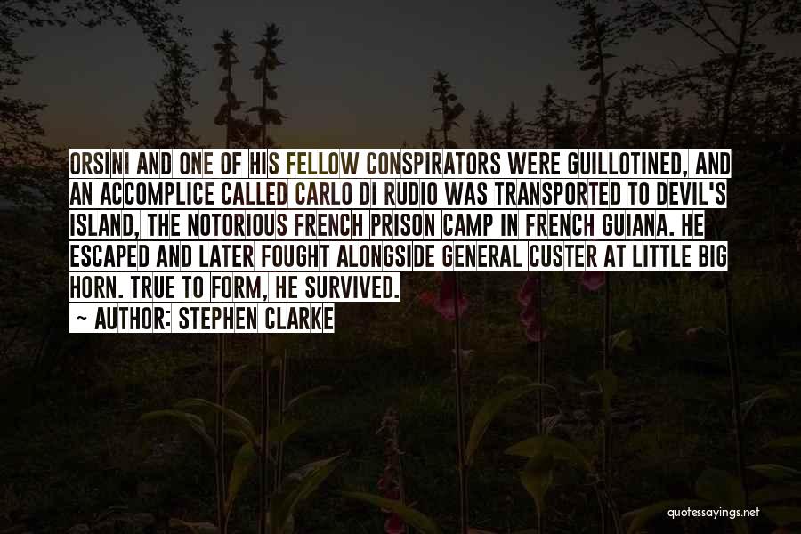 Stephen Clarke Quotes: Orsini And One Of His Fellow Conspirators Were Guillotined, And An Accomplice Called Carlo Di Rudio Was Transported To Devil's