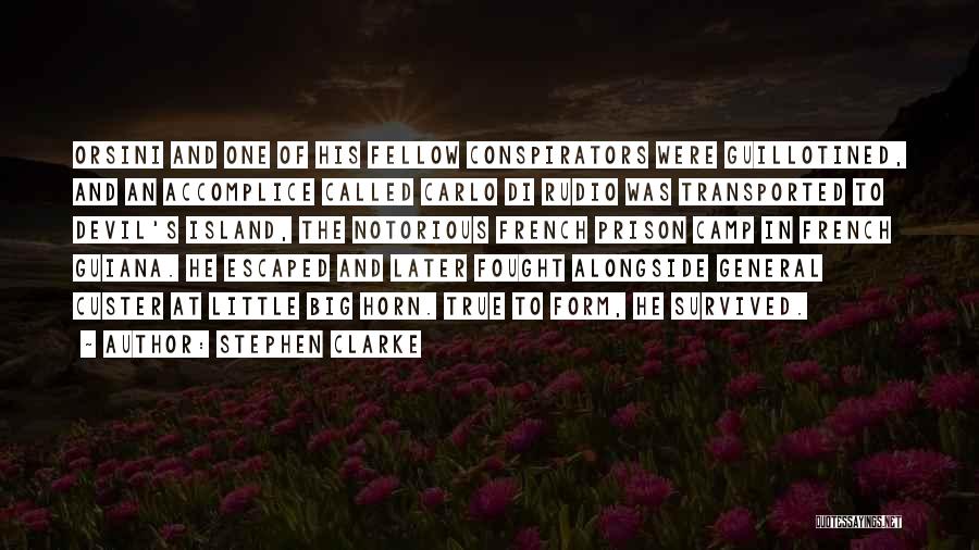 Stephen Clarke Quotes: Orsini And One Of His Fellow Conspirators Were Guillotined, And An Accomplice Called Carlo Di Rudio Was Transported To Devil's