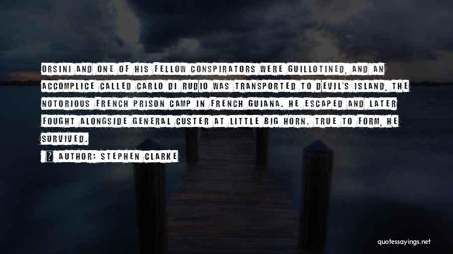 Stephen Clarke Quotes: Orsini And One Of His Fellow Conspirators Were Guillotined, And An Accomplice Called Carlo Di Rudio Was Transported To Devil's