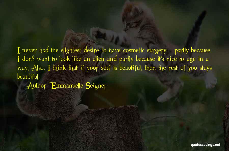 Emmanuelle Seigner Quotes: I Never Had The Slightest Desire To Have Cosmetic Surgery - Partly Because I Don't Want To Look Like An