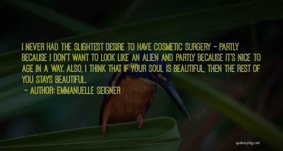 Emmanuelle Seigner Quotes: I Never Had The Slightest Desire To Have Cosmetic Surgery - Partly Because I Don't Want To Look Like An