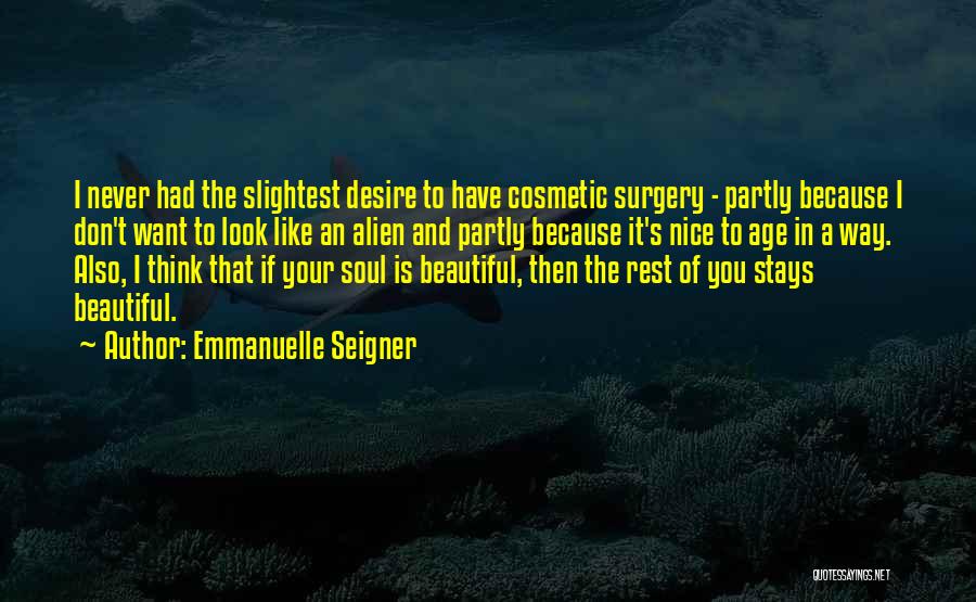 Emmanuelle Seigner Quotes: I Never Had The Slightest Desire To Have Cosmetic Surgery - Partly Because I Don't Want To Look Like An
