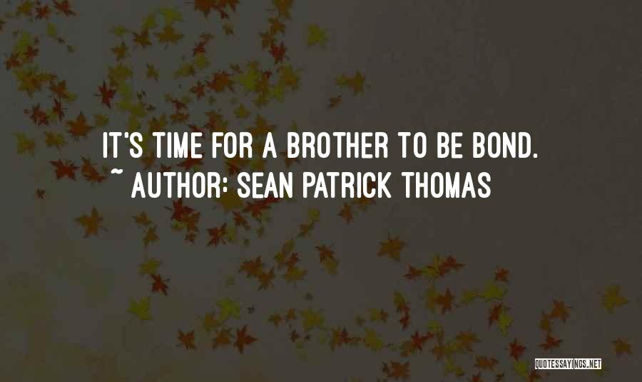 Sean Patrick Thomas Quotes: It's Time For A Brother To Be Bond.