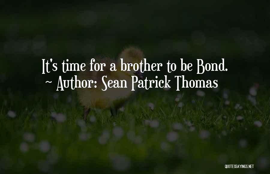 Sean Patrick Thomas Quotes: It's Time For A Brother To Be Bond.