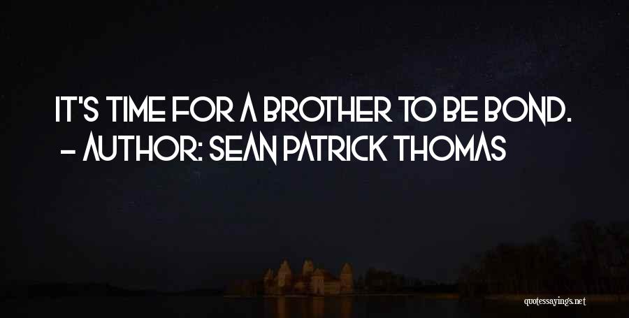 Sean Patrick Thomas Quotes: It's Time For A Brother To Be Bond.