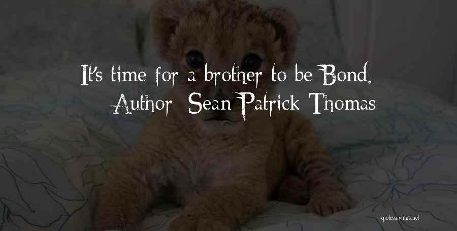 Sean Patrick Thomas Quotes: It's Time For A Brother To Be Bond.