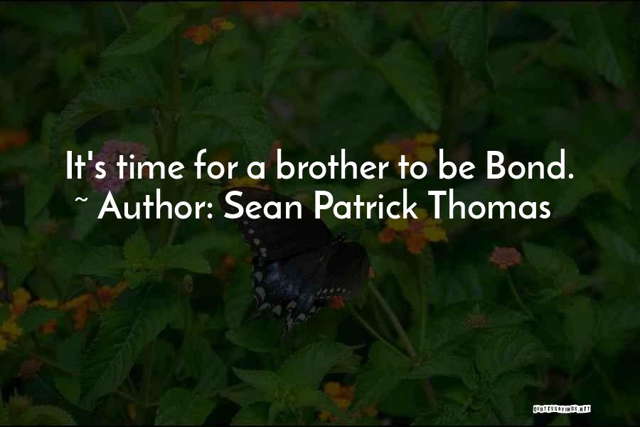 Sean Patrick Thomas Quotes: It's Time For A Brother To Be Bond.