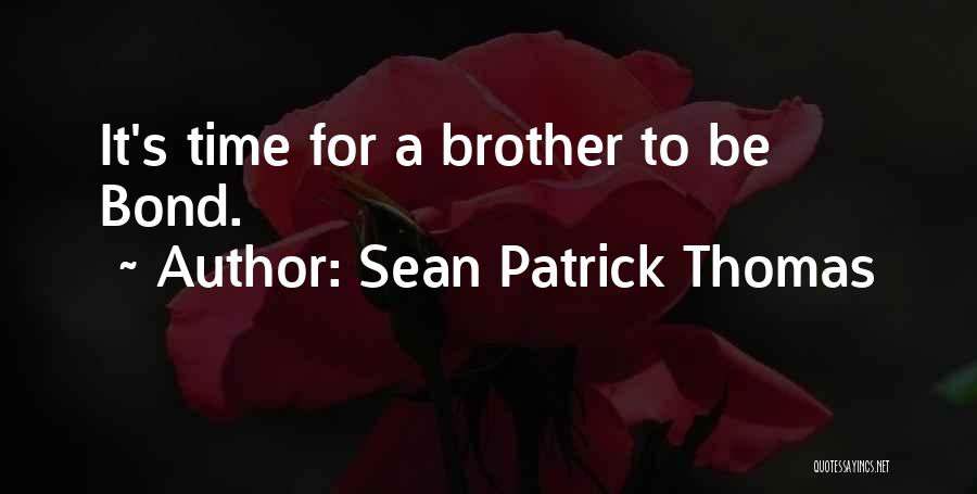 Sean Patrick Thomas Quotes: It's Time For A Brother To Be Bond.