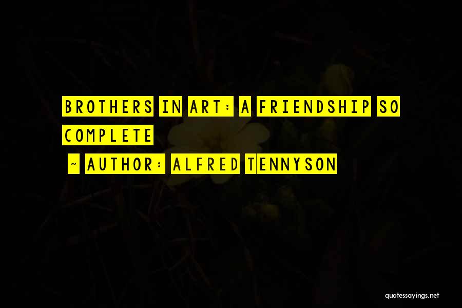 Alfred Tennyson Quotes: Brothers In Art: A Friendship So Complete