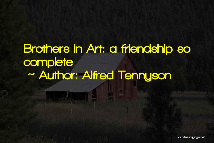 Alfred Tennyson Quotes: Brothers In Art: A Friendship So Complete